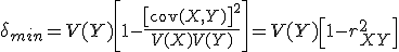 \delta_{min} = V(Y)\left[1-\frac{\left[\mathrm{cov}(X,Y)\right]^2}{V(X)V(Y)}\right] =  V(Y)\left[1-r_{XY}^2\right]